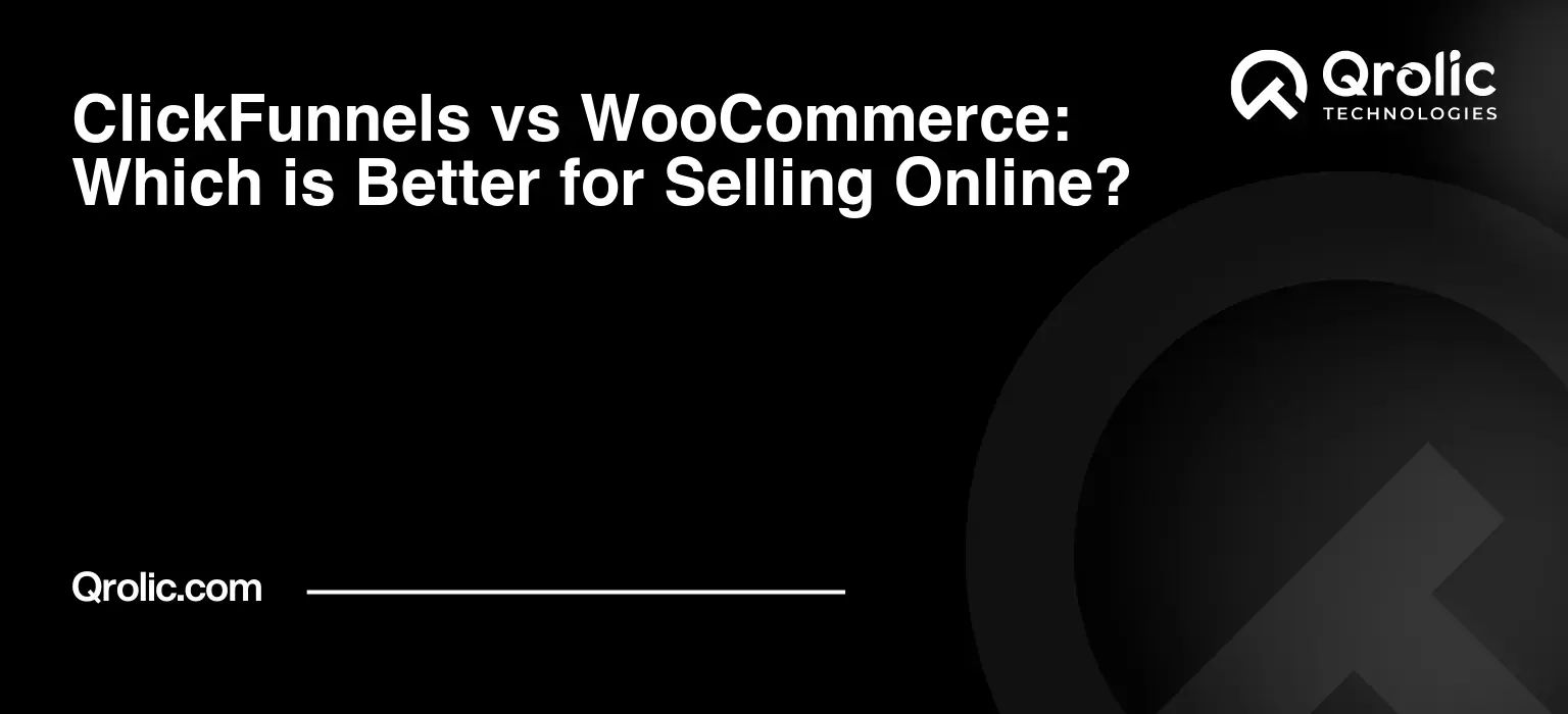 ClickFunnels vs WooCommerce: Which is Better for Selling Online?