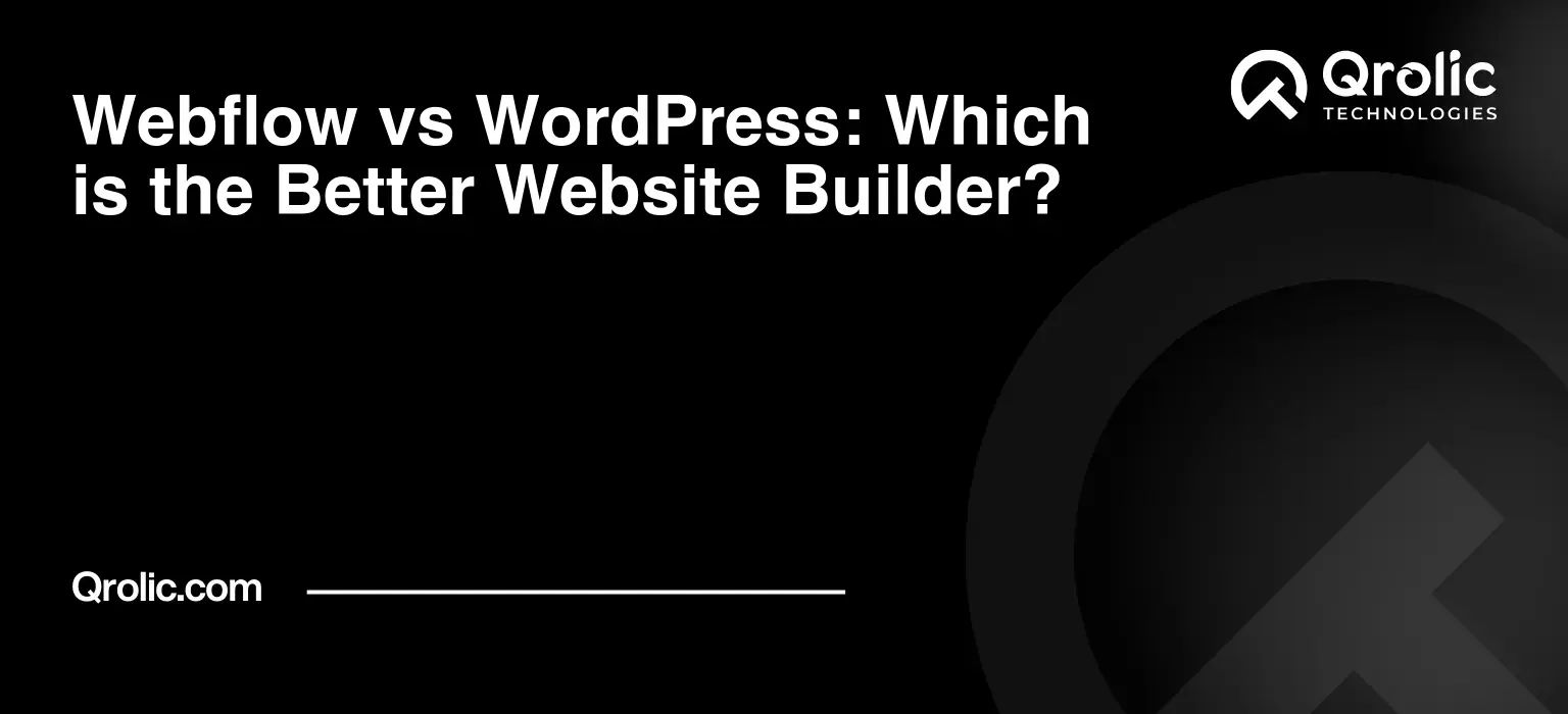 Webflow vs WordPress: Which is the Better Website Builder?