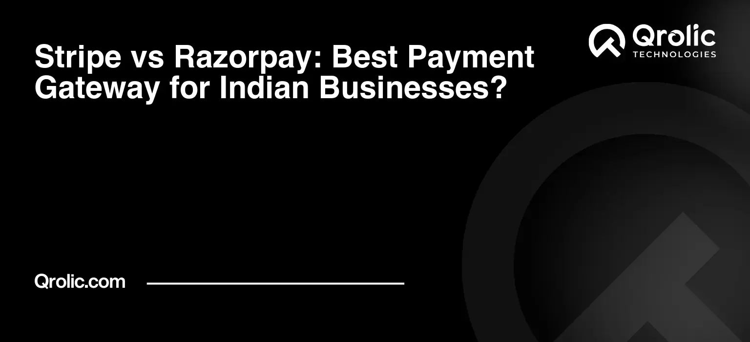 Stripe vs Razorpay: Best Payment Gateway for Indian Businesses?