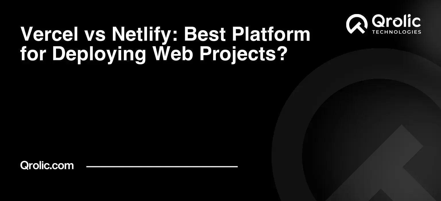 Vercel vs Netlify: Best Platform for Deploying Web Projects?