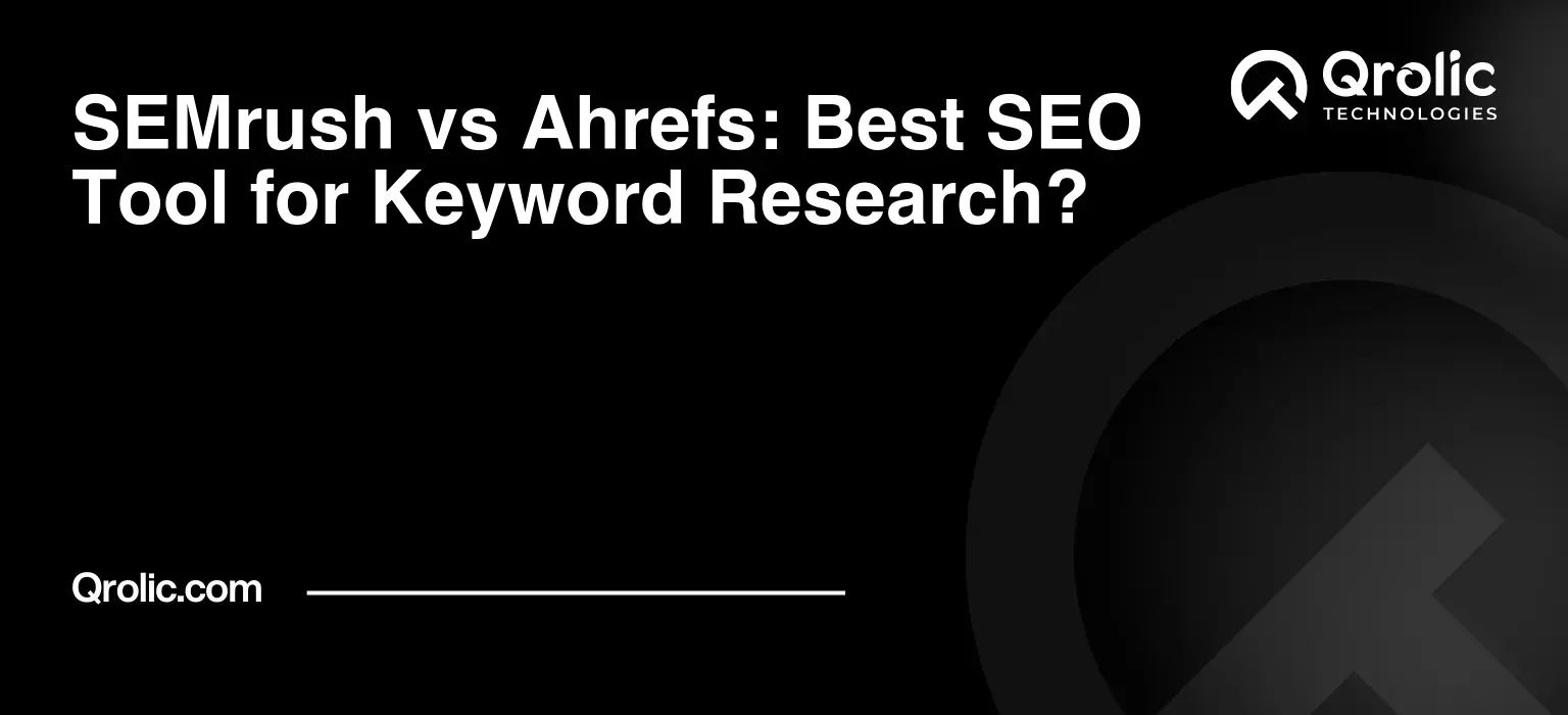 SEMrush vs Ahrefs: Best SEO Tool for Keyword Research?