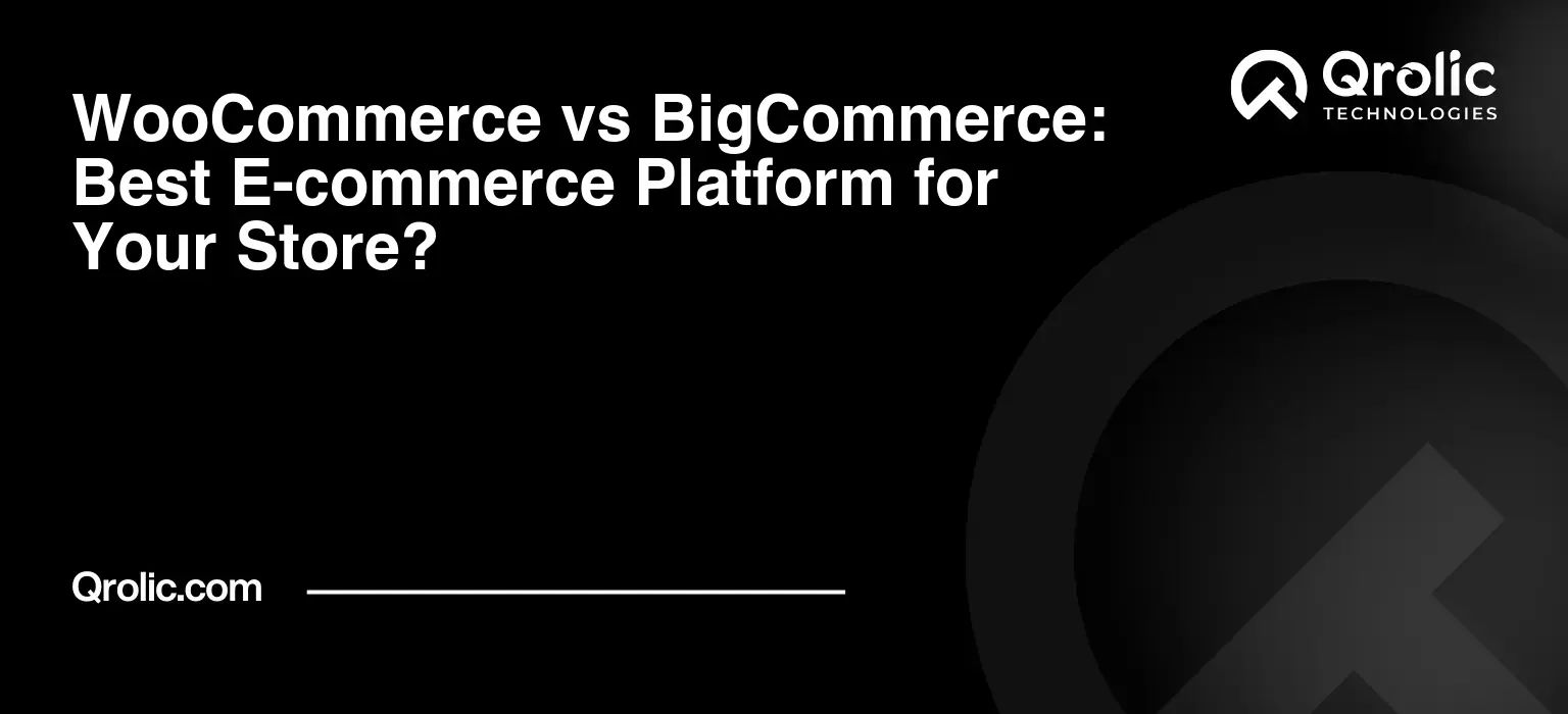 WooCommerce vs BigCommerce: Best E-commerce Platform for Your Store?