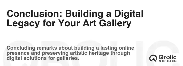 Conclusion: Building a Digital Legacy for Your Art Gallery Conclusion: Building a Digital Legacy for Your Art Gallery
