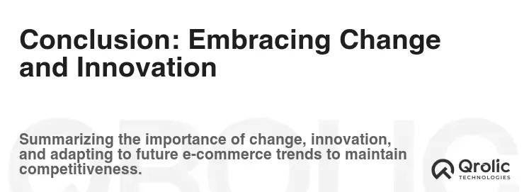 Conclusion: Embracing Change and Innovation Conclusion: Embracing Change and Innovation