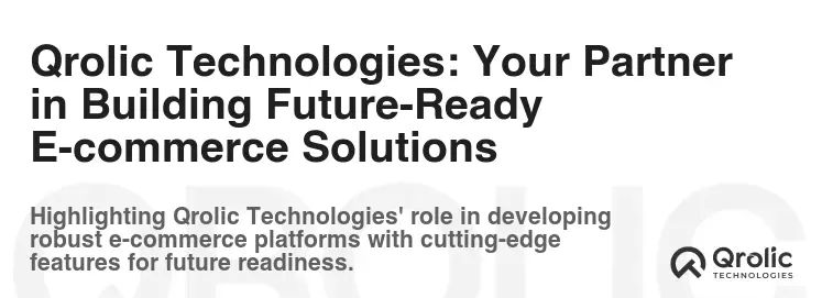 Qrolic Technologies: Your Partner in Building Future-Ready E-commerce Solutions Qrolic Technologies: Your Partner in Building Future-Ready E-commerce Solutions