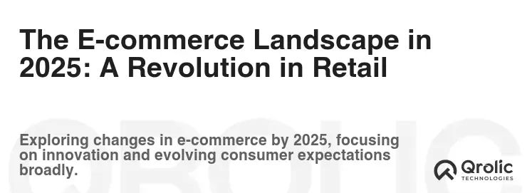 The E-commerce Landscape in 2025: A Revolution in Retail The E-commerce Landscape in 2025: A Revolution in Retail