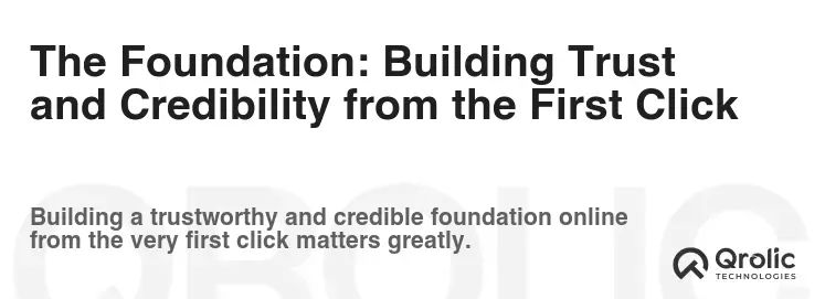 The Foundation: Building Trust and Credibility from the First Click The Foundation: Building Trust and Credibility from the First Click