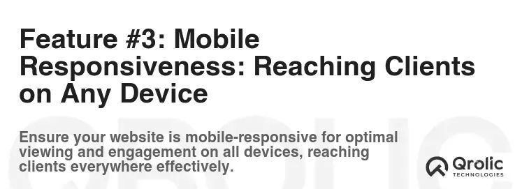 Feature #3: Mobile Responsiveness: Reaching Clients on Any Device Feature #3: Mobile Responsiveness: Reaching Clients on Any Device
