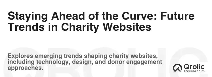 Staying Ahead of the Curve: Future Trends in Charity Websites Staying Ahead of the Curve: Future Trends in Charity Websites
