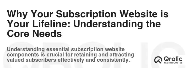 Why Your Subscription Website is Your Lifeline: Understanding the Core Needs Why Your Subscription Website is Your Lifeline: Understanding the Core Needs