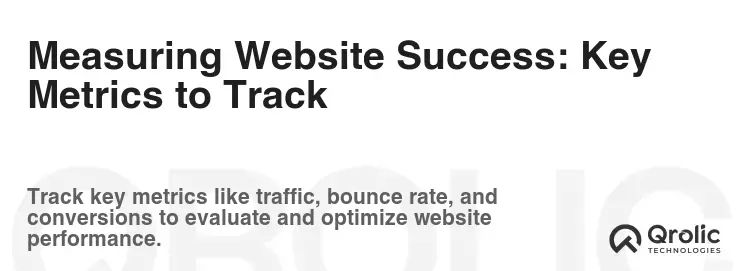 Measuring Website Success: Key Metrics to Track Measuring Website Success: Key Metrics to Track