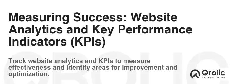 Measuring Success: Website Analytics and Key Performance Indicators (KPIs) Measuring Success: Website Analytics and Key Performance Indicators (KPIs)