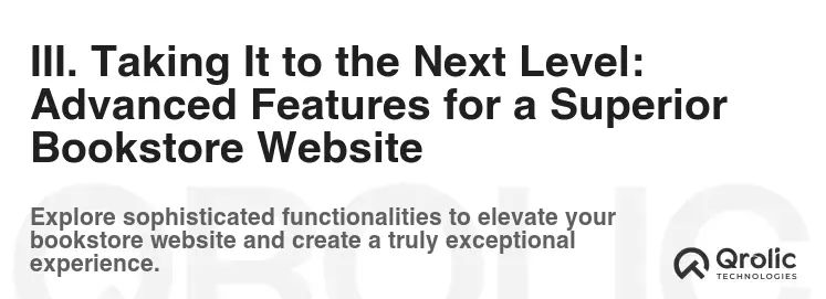III. Taking It to the Next Level: Advanced Features for a Superior Bookstore Website III. Taking It to the Next Level: Advanced Features for a Superior Bookstore Website