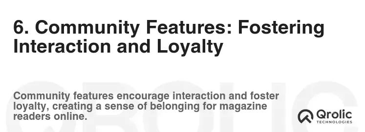 6. Community Features: Fostering Interaction and Loyalty 6. Community Features: Fostering Interaction and Loyalty