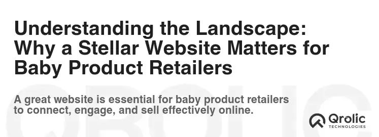 Understanding the Landscape: Why a Stellar Website Matters for Baby Product Retailers Understanding the Landscape: Why a Stellar Website Matters for Baby Product Retailers