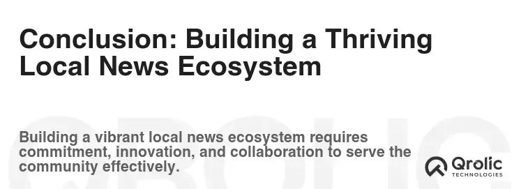 Conclusion: Building a Thriving Local News Ecosystem Conclusion: Building a Thriving Local News Ecosystem