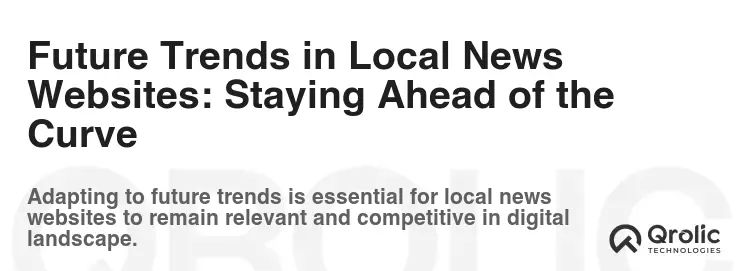 Future Trends in Local News Websites: Staying Ahead of the Curve Future Trends in Local News Websites: Staying Ahead of the Curve