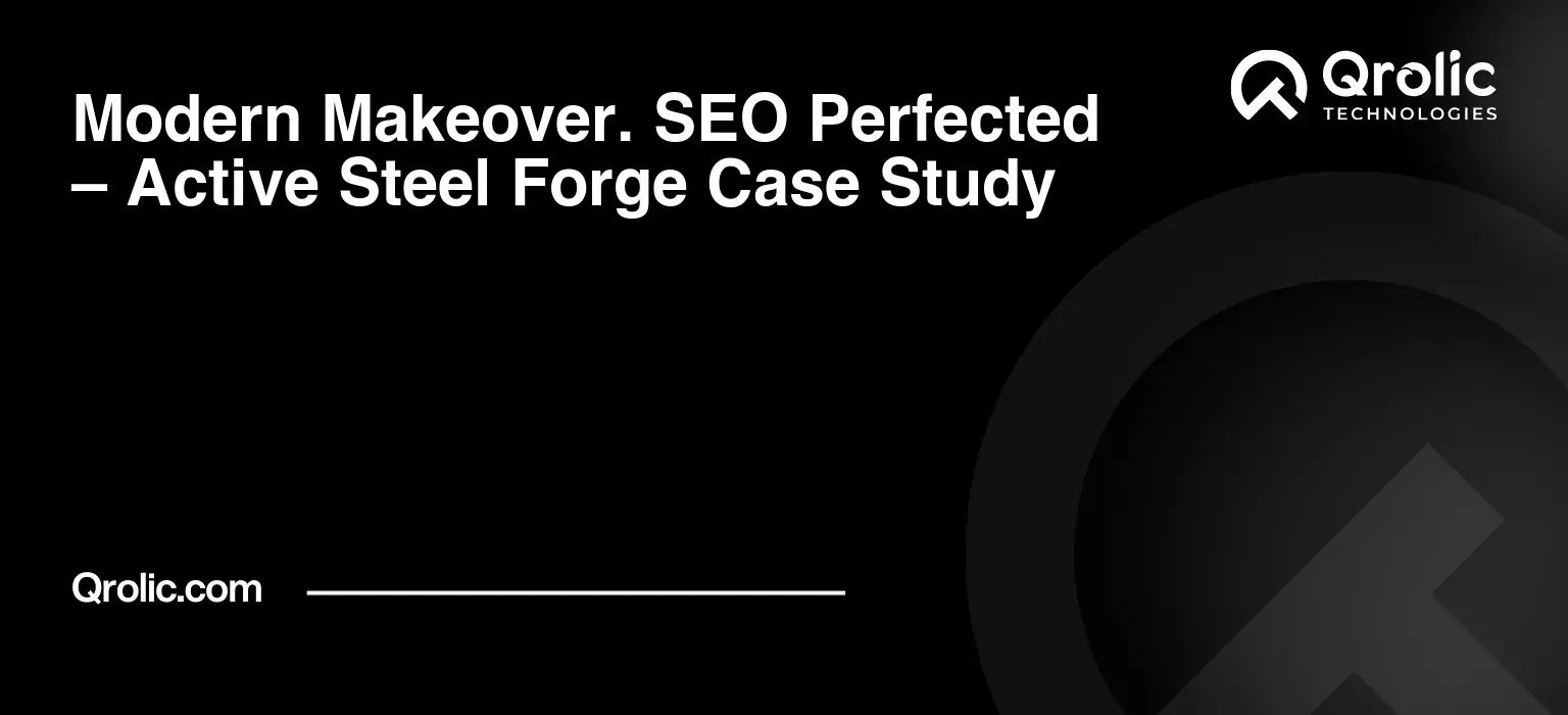 Website Redesign Success Story: Active Steel Forge Goes Modern & SEO-Friendly