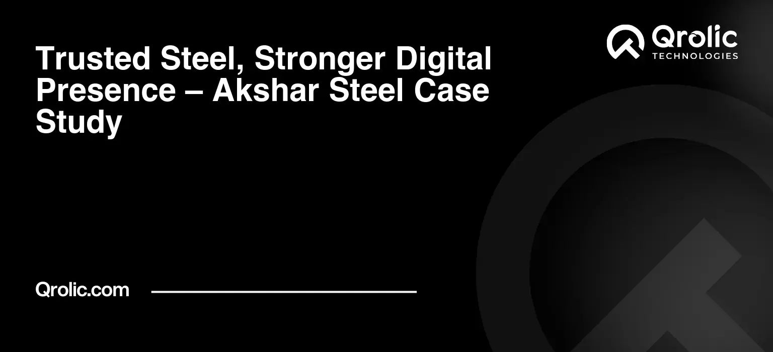 Trusted Steel, Stronger Digital Presence – Akshar Steel Case Study