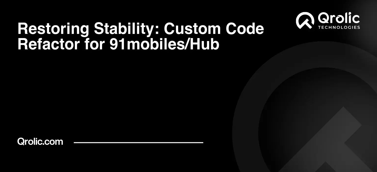Restoring Stability: Custom Code Refactor for 91mobiles/Hub