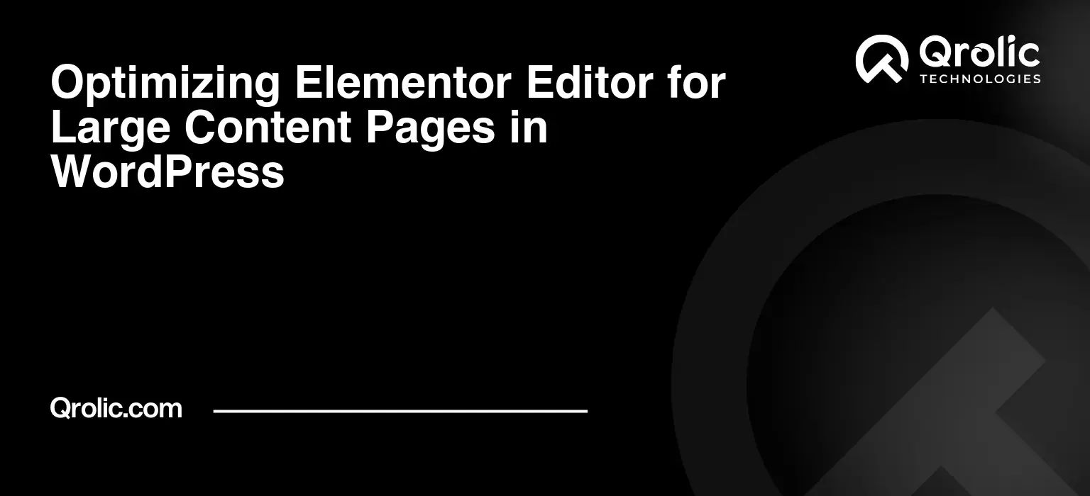 Optimizing Elementor Editor for Large Content Pages in WordPress