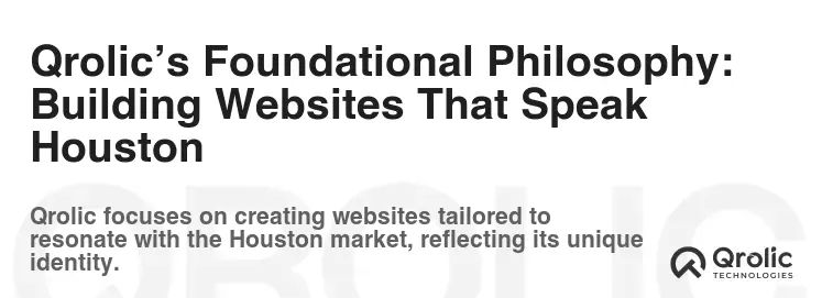 Qrolic’s Foundational Philosophy: Building Websites That Speak Houston