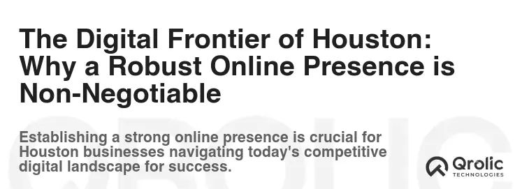 The Digital Frontier of Houston: Why a Robust Online Presence is Non-Negotiable