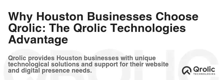 Why Houston Businesses Choose Qrolic: The Qrolic Technologies Advantage