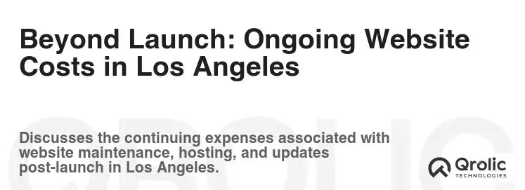 Beyond Launch: Ongoing Website Costs in Los Angeles Beyond Launch: Ongoing Website Costs in Los Angeles