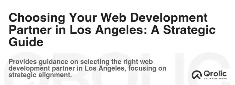 Choosing Your Web Development Partner in Los Angeles: A Strategic Guide Choosing Your Web Development Partner in Los Angeles: A Strategic Guide