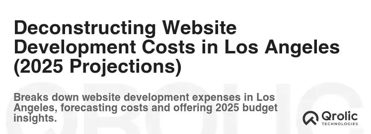 Deconstructing Website Development Costs in Los Angeles (2025 Projections) Deconstructing Website Development Costs in Los Angeles (2025 Projections)
