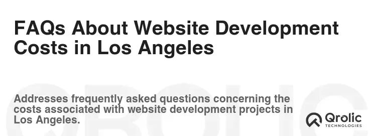 FAQs About Website Development Costs in Los Angeles FAQs About Website Development Costs in Los Angeles