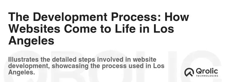 The Development Process: How Websites Come to Life in Los Angeles The Development Process: How Websites Come to Life in Los Angeles