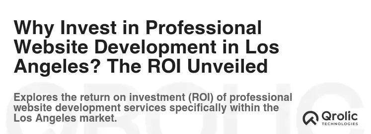 Why Invest in Professional Website Development in Los Angeles? The ROI Unveiled Why Invest in Professional Website Development in Los Angeles? The ROI Unveiled