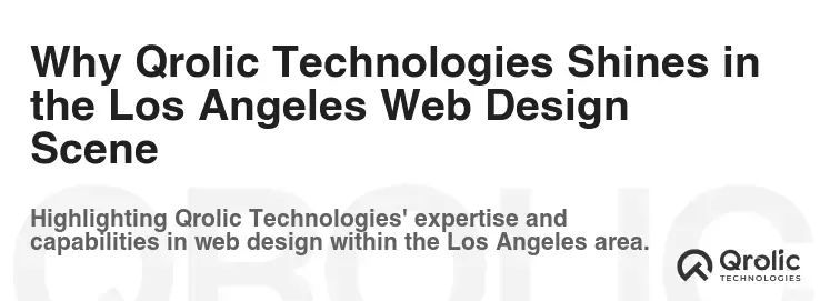 Why Qrolic Technologies Shines in the Los Angeles Web Design Scene Why Qrolic Technologies Shines in the Los Angeles Web Design Scene