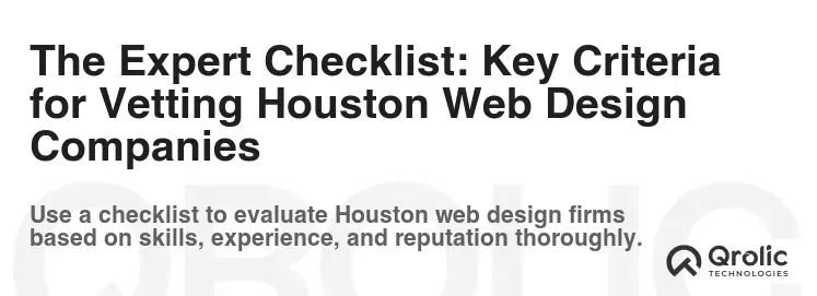 The Expert Checklist: Key Criteria for Vetting Houston Web Design Companies The Expert Checklist: Key Criteria for Vetting Houston Web Design Companies