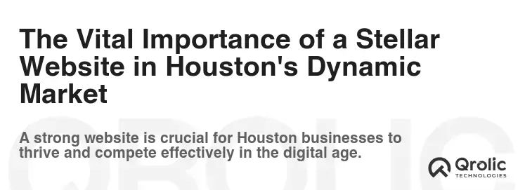 The Vital Importance of a Stellar Website in Houston's Dynamic Market The Vital Importance of a Stellar Website in Houston's Dynamic Market