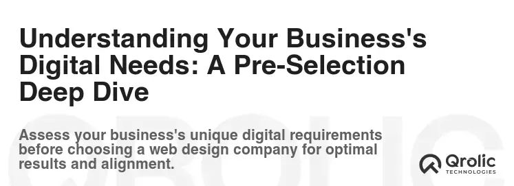 Understanding Your Business's Digital Needs: A Pre-Selection Deep Dive Understanding Your Business's Digital Needs: A Pre-Selection Deep Dive