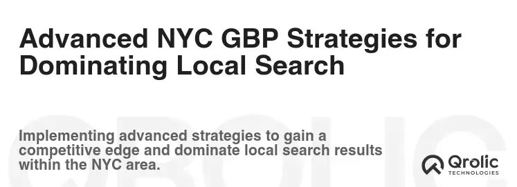 Advanced NYC GBP Strategies for Dominating Local Search Advanced NYC GBP Strategies for Dominating Local Search