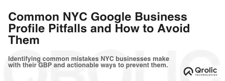 Common NYC Google Business Profile Pitfalls and How to Avoid Them Common NYC Google Business Profile Pitfalls and How to Avoid Them