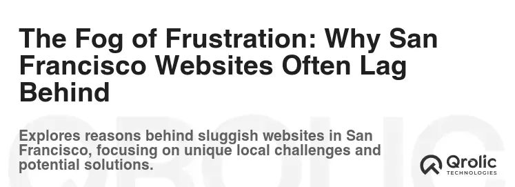 The Fog of Frustration: Why San Francisco Websites Often Lag Behind The Fog of Frustration: Why San Francisco Websites Often Lag Behind