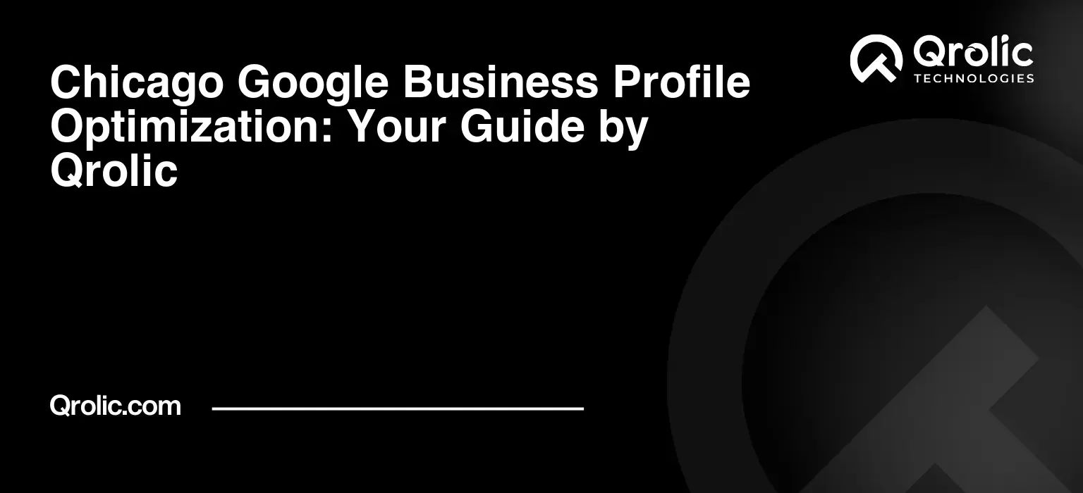 Chicago Google Business Profile Optimization: Your Guide by Qrolic