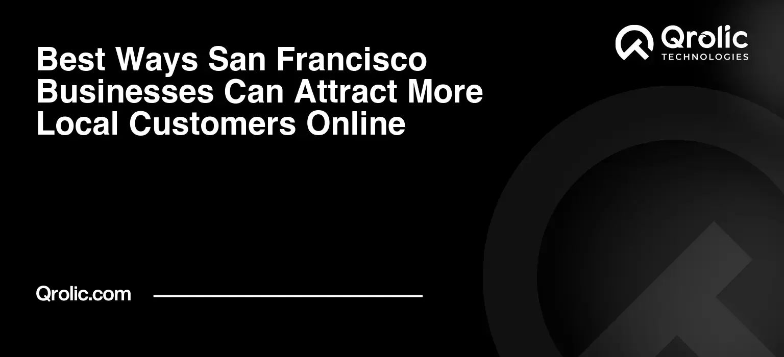 Best Ways San Francisco Businesses Can Attract More Local Customers Online