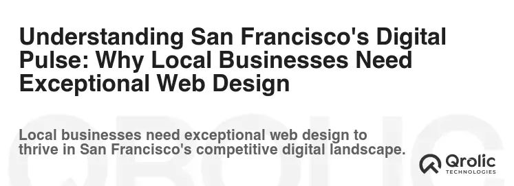 Understanding San Francisco's Digital Pulse: Why Local Businesses Need Exceptional Web Design