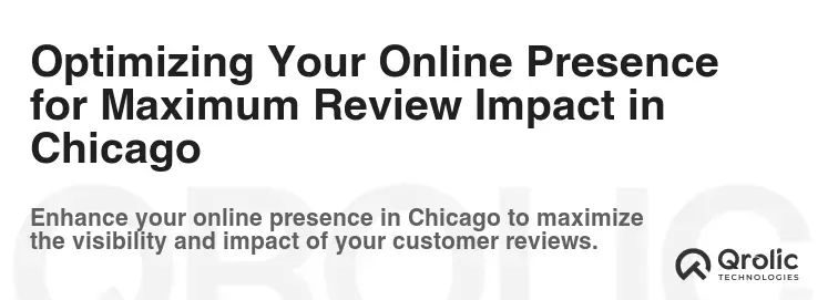 Optimizing Your Online Presence for Maximum Review Impact in Chicago Optimizing Your Online Presence for Maximum Review Impact in Chicago