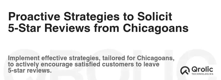 Proactive Strategies to Solicit 5-Star Reviews from Chicagoans Proactive Strategies to Solicit 5-Star Reviews from Chicagoans
