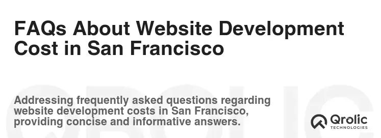 FAQs About Website Development Cost in San Francisco FAQs About Website Development Cost in San Francisco