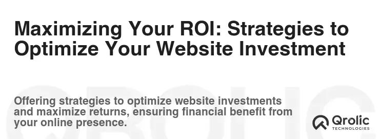 Maximizing Your ROI: Strategies to Optimize Your Website Investment Maximizing Your ROI: Strategies to Optimize Your Website Investment