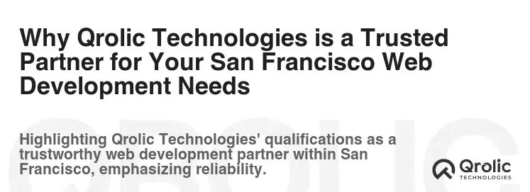 Why Qrolic Technologies is a Trusted Partner for Your San Francisco Web Development Needs Why Qrolic Technologies is a Trusted Partner for Your San Francisco Web Development Needs