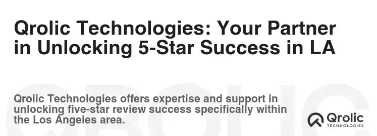 Qrolic Technologies: Your Partner in Unlocking 5-Star Success in LA Qrolic Technologies: Your Partner in Unlocking 5-Star Success in LA